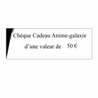 Chèque cadeau Anime-galaxie de 50 €